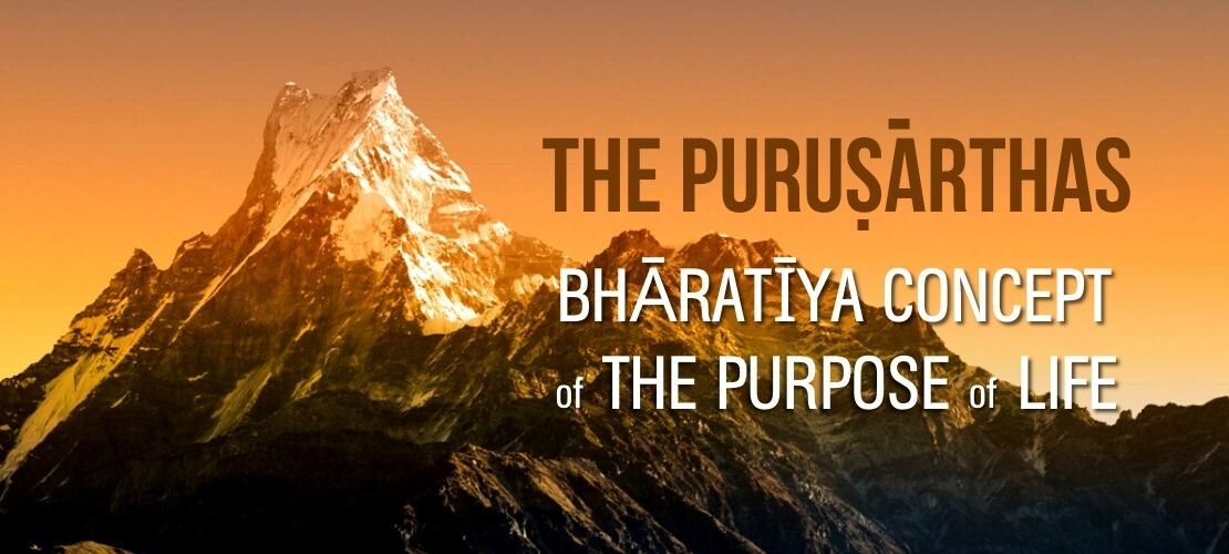 The Puruṣārthas – Bhāratīya Concept of the Purpose of Life