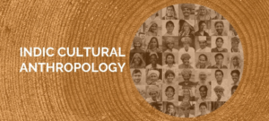 Indic Cultural Anthropology