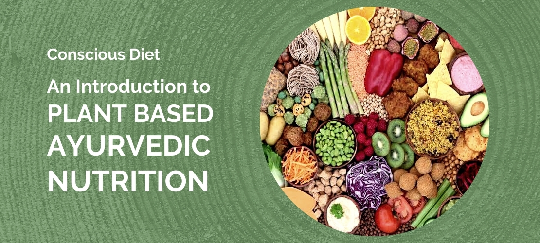 Conscious Diet-An Introduction to Plant Based Ayurvedic Nutrition