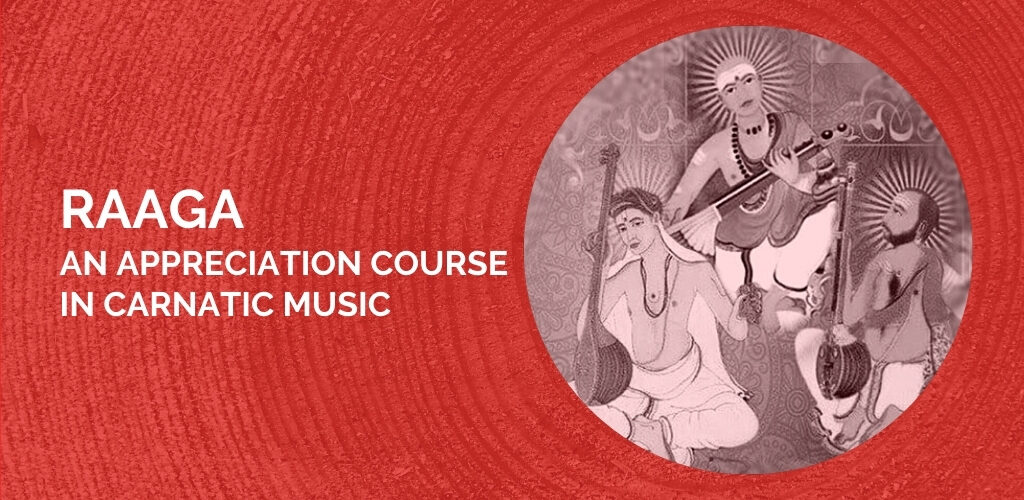 Raaga-An appreciation course in Carnatic Music