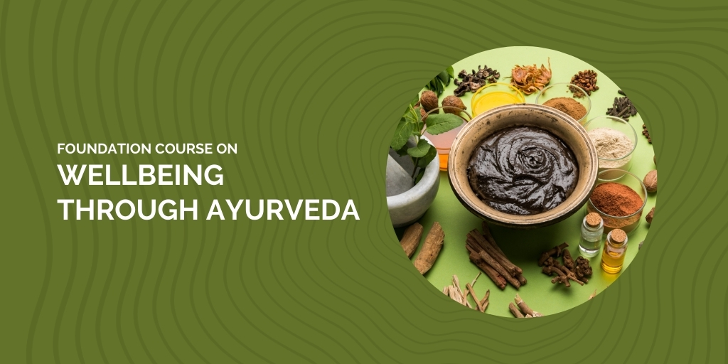 Foundation Course on Wellbeing through Ayurveda