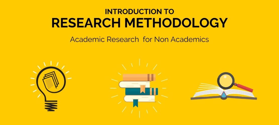 INTRODUCTION TO RESEARCH METHODOLOGY<br> Academic Research for Non Academics