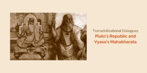 Transcivilizational Dialogues <br>Plato's Republic and Vyasa's Mahabharata