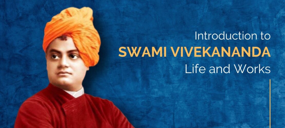 Introduction to Swami Vivekananda</br> Life and Works