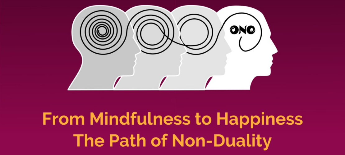 From Mindfulness to Happiness<br>The Path of Non-Duality