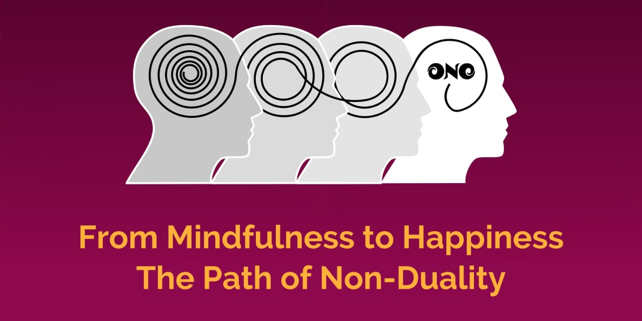 From Mindfulness to Happiness<br>The Path of Non-Duality