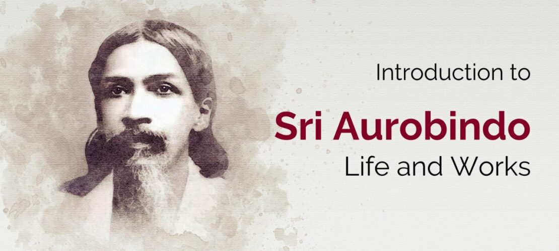Introduction to Sri Aurobindo <br> Life and Works