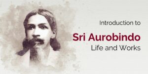 Introduction to Sri Aurobindo <br> Life and Works