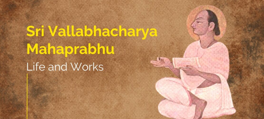 Sri Vallabhacharya Mahaprabhu : Life and Works