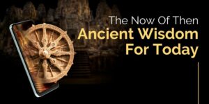 The Now of Then: Ancient Wisdom for Today