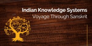 Indian Knowledge Systems : Voyage Through Sanskrit