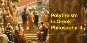 Polytheism in Greek Philosophy-II