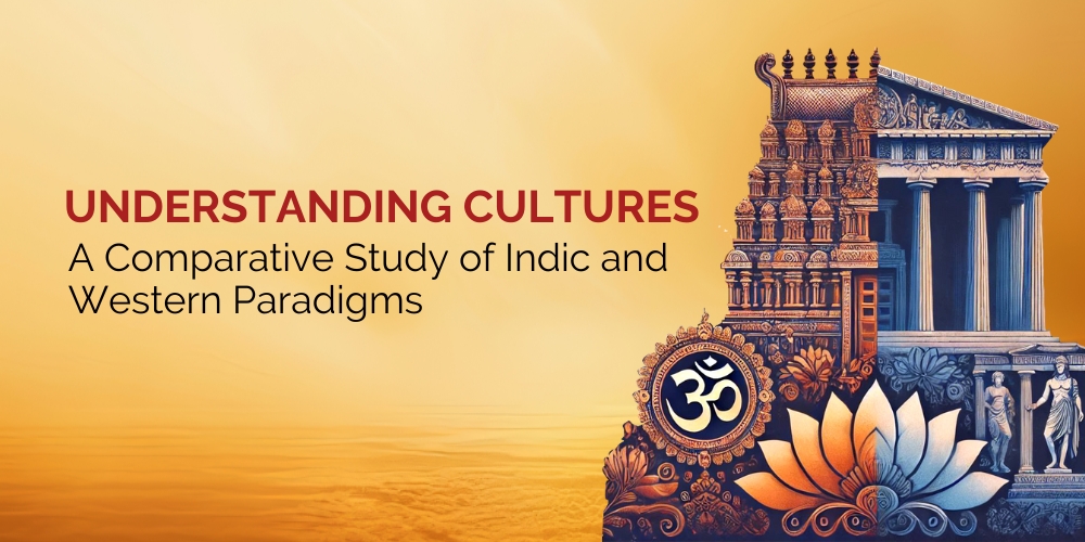 Understanding Cultures: A Comparative Study of Indic and Western Paradigms