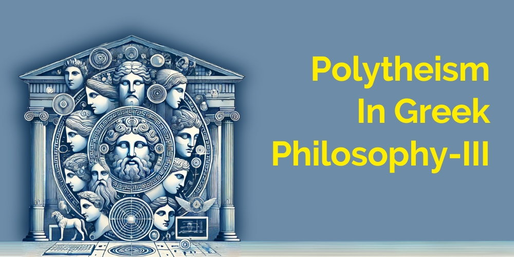 Polytheism in Greek Philosophy-III