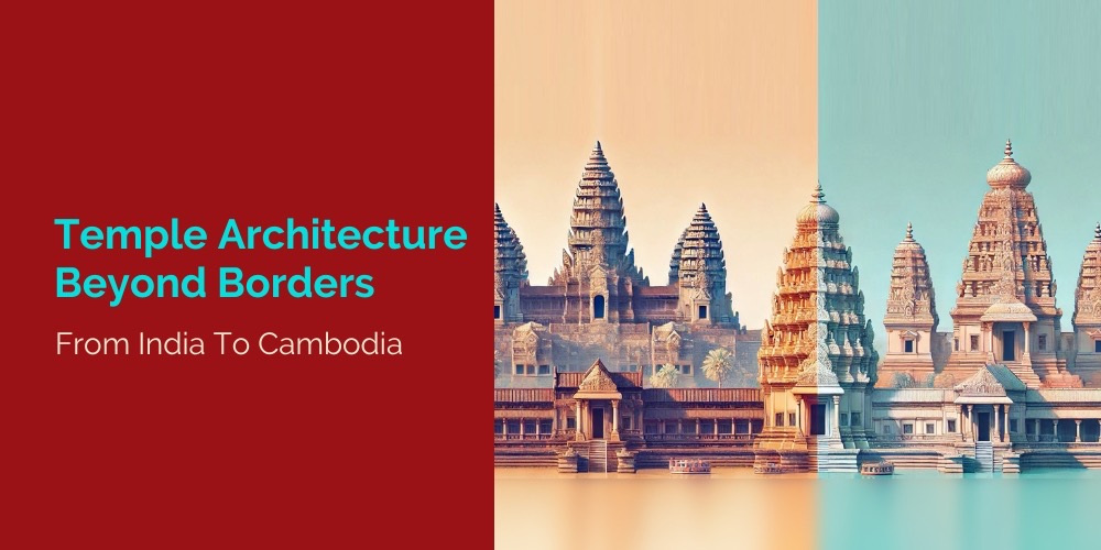 Temple Architecture Beyond Borders From India to Cambodia