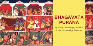 The Bhagavata Purana Exploring Cosmology, Bhakti, and Indian Knowledge Systems