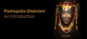 Pashupata Shaivism - An Introduction
